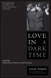 Love in a Dark Time: And Other Explorations of Gay Lives and Literature - Colm Tóibín (ISBN: 9780743244671)