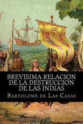 Brevisima relacion de la destruccion de las indias - Bartolome De Las Casas (ISBN: 9781519579829)