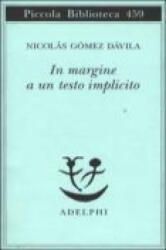 In margine a un testo implicito - Nicolás Gómez Dávila, F. Volpi, L. Sessa (ISBN: 9788845915963)