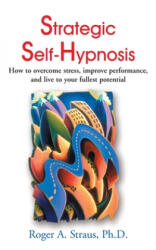Strategic Self-Hypnosis - Straus, Roger A, Ph. D. (ISBN: 9780595001934)