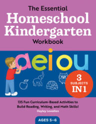 The Essential Homeschool Kindergarten Workbook: 135 Fun Curriculum-Based Activities to Build Reading, Writing, and Math Skills! (ISBN: 9781638070214)