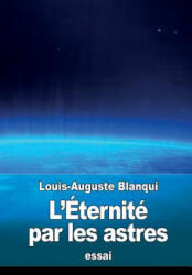 L'Éternité par les astres - Louis Auguste Blanqui (ISBN: 9781518865831)