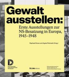 Gewalt ausstellen: Erste Ausstellungen zur NS-Besatzung in Europa, 1945-1948 (ISBN: 9783962892425)