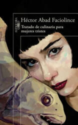 Tratado de culinaria para mujeres tristes / Culinary Treaty for Sad Women - Héctor Abad Faciolince (ISBN: 9788420407906)