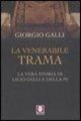 La venerabile trama. La vera storia di Licio Gelli e della P2 - Giorgio Galli (ISBN: 9788871806587)
