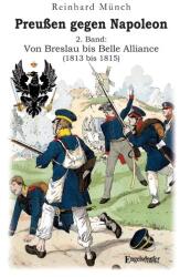 Preußen gegen Napoleon 2. Band: Von Breslau bis Belle Alliance (2023)