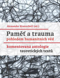Memoria și trauma prin prisma științelor umaniste - Antologie comentată de texte teoretice (2015)