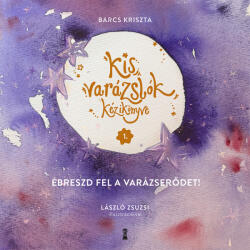 Ébreszd fel a varázserődet! - Kis varázslók kézikönyve 1 (ISBN: 9786156471970)