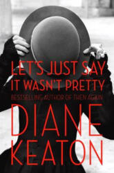 Let´s Just Say it Wasn´t Pretty - Diane Keaton (ISBN: 9780812994261)