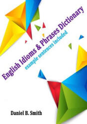 English Idioms & Phrases Dictionary - Daniel B Smith (ISBN: 9781072742692)