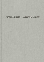 Francesca Torzo. Building Correctly - Iwan Strauven (ISBN: 9783753308531)