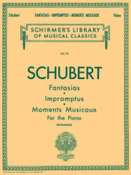 Fantasias, Impromptus, Moments: Piano Solo - Franz Schubert, Giuseppe Buonamici (ISBN: 9781423499626)