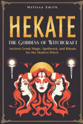 Hekate the Goddess of Witchcraft - Melissa Smith (2024)