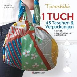 Furoshiki. Ein Tuch - 43 Taschen und Verpackungen: Handtaschen, Rucksäcke, Stofftaschen und Geschenkverpackungen aus großen Tüch (ISBN: 9783809441700)