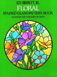 Floral Stained Glass Pattern Book - Ed Sibbett (ISBN: 9780486242590)