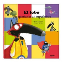 EL LOBO QUE QUERIA SER UN SUPERHEROE - LALLEMAND, ORIANNE (ISBN: 9782733899021)
