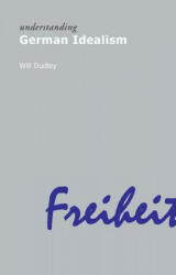 Understanding German Idealism - Will Dudley (ISBN: 9781844650965)