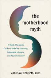 The Motherhood Myth - BENNETT VANESSA (ISBN: 9781649633415)