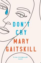 Don't Cry - Mary Gaitskill (ISBN: 9781788168687)