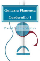 Guitarra Flamenca Cuadernillo 1: Cómo aprender las notas musicales en la primera posición de la Guitarra Flamenca - David Santos Marina (ISBN: 9781507830277)