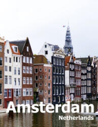 Amsterdam Netherlands: Coffee Table Photography Travel Picture Book Album Of A City in Europe Large Size Photos Cover - Amelia Boman (ISBN: 9781672277891)