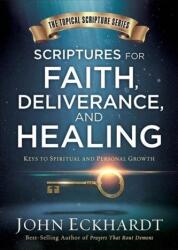 Scriptures For Faith, Deliverance, And Healing - John Eckhardt (ISBN: 9781629991368)