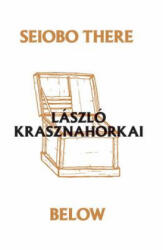 Seiobo There Below - Ottilie Mulzet, Laszlo Krasznahorkai (ISBN: 9780811219679)