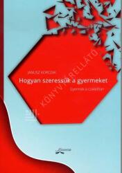 Hogyan szeressük a gyermeket (ISBN: 9786155278457)