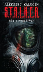 S. T. A. L. K. E. R. - Ház a Mocsárban (ISBN: 9786155628832)