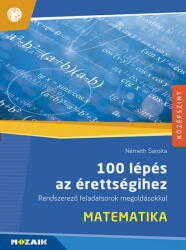 100 lépés az érettségihez - Matematika. Rendszerező feladatsorok megoldásokkal (ISBN: 9789636978204)