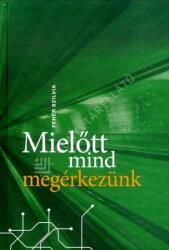 Mielőtt mind megérkezünk (ISBN: 9786150127392)