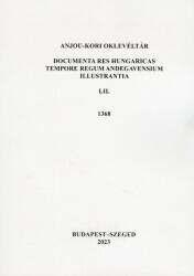 Anjou-kori Oklevéltár LII. 1368 (ISBN: 9786156194053)