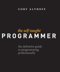 The Self-Taught Programmer: The Definitive Guide to Programming Professionally - Cory Althoff (2017)