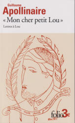 Guillaume Apollinaire: Guillaume Apollinaire: Mon cher petit Lou/: Lettres a Lou (0000)