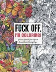 Fuck off, I'm Coloring (ISBN: 9781604336610)