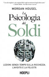 psicologia dei soldi. Lezioni senza tempo sulla ricchezza, l'avidità e la felicità - Morgan Housel (ISBN: 9788836005185)