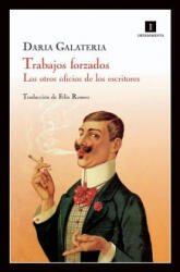 Trabajos forzados : los otros oficios de los escritores - Daria Galateria, Félix Romeo (ISBN: 9788415130178)