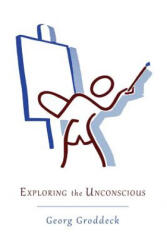 Exploring the Unconscious - Georg Groddeck (ISBN: 9781614274322)
