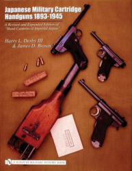 Japanese Military Cartridge Handguns 1893-1945: A Revised and Expanded Edition of "Hand Cannons of Imperial Japan" - James D. Brown (ISBN: 9780764317804)