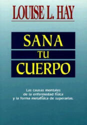 Sana Tu Cuerpo / Heal Your Body - Louise L. Hay (ISBN: 9781561701322)