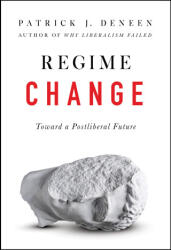 Regime Change: Toward a Postliberal Future - Deneen, Patrick J. (ISBN: 9780593086902)