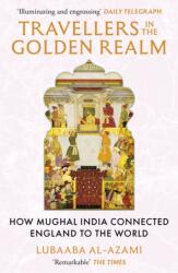Travellers in the Golden Realm - Lubaaba Al-Azami (ISBN: 9781529371345)