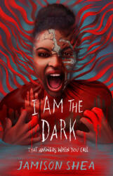 I Am the Dark That Answers When You Call - Shea, Jamison (ISBN: 9781250909589)