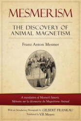 Mesmerism: The Discovery of Animal Magnetism: English Translation of Mesmer's Historic Mémoire Sur La Découverte Du Magnétisme An - Franz Anton Mesmer, V R Myers, G F Frankau (ISBN: 9781523292363)