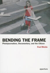 Bending the Frame - Fred Ritchin (ISBN: 9781597111201)