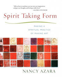 Spirit Taking Form: Making a Spiritual Practice of Making Art - Nancy Azara (ISBN: 9781590030165)