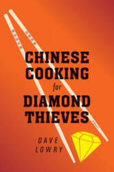 Chinese Cooking for Diamond Thieves - Dave Lowry (ISBN: 9780547973319)