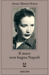 Il mare non bagna Napoli - Anna M. Ortese (ISBN: 9788845910548)