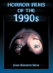 Horror Films of the 1990s - John Kenneth Muir (ISBN: 9781476679013)