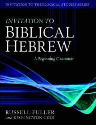 Invitation to Biblical Hebrew - Russell T Fuller, Kyoungwon Choi (ISBN: 9780825426506)